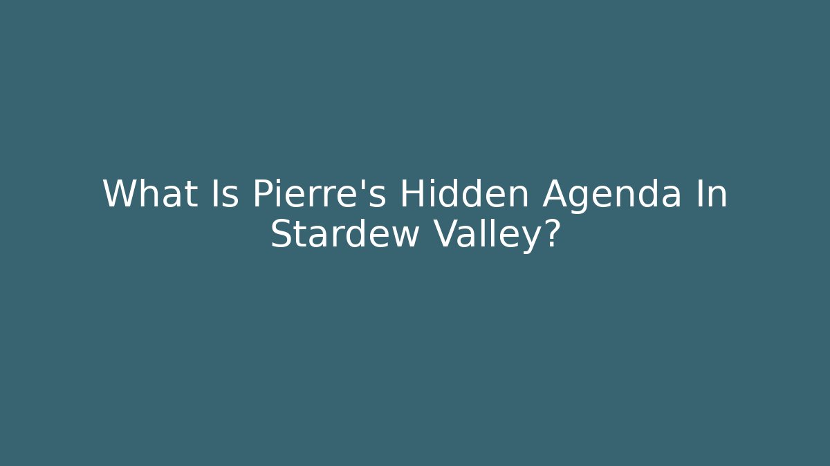 What Is Pierre's Hidden Agenda In Stardew Valley?