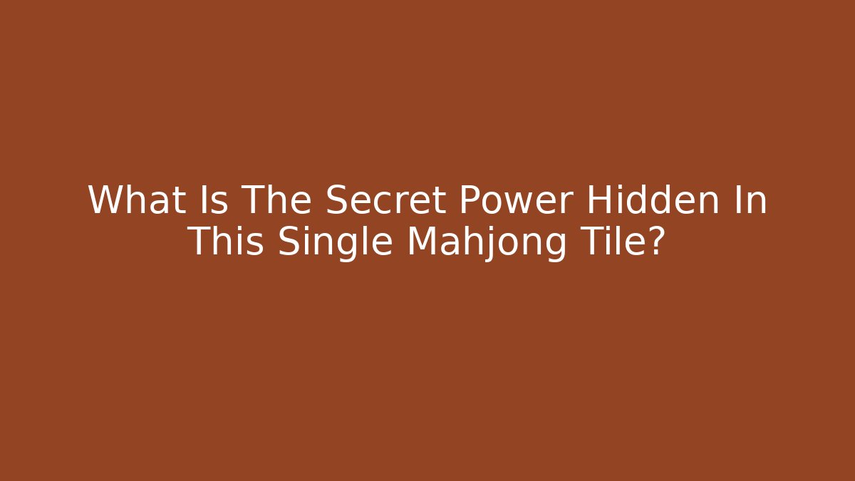 What Is The Secret Power Hidden In This Single Mahjong Tile?