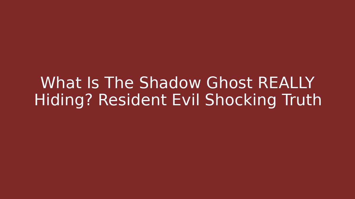 What Is The Shadow Ghost REALLY Hiding? Resident Evil Shocking Truth