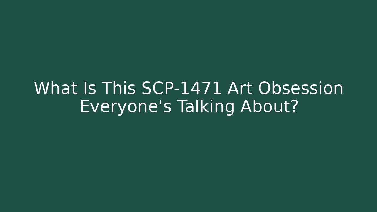What Is This SCP-1471 Art Obsession Everyone’s Talking About?