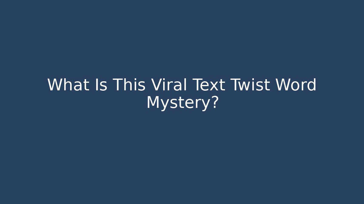 What Is This Viral Text Twist Word Mystery?