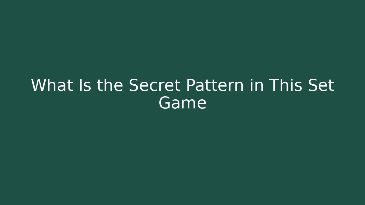 What Is the Secret Pattern in This Set Game - Método de Aprovação