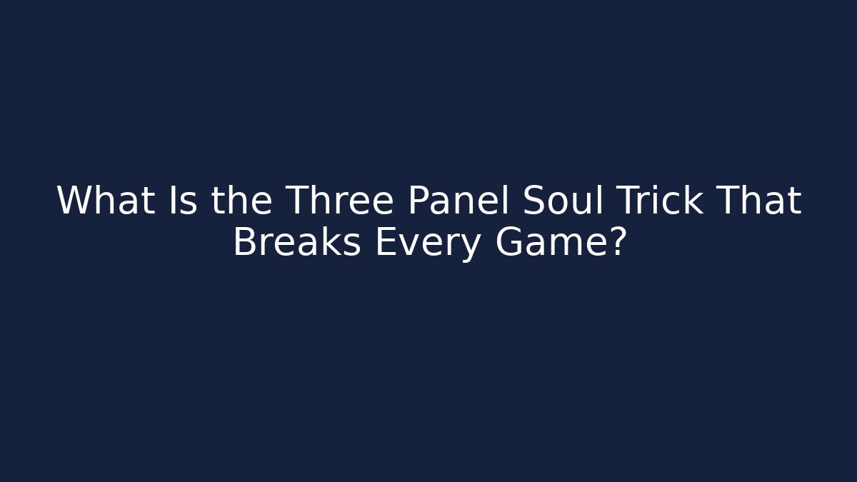 What Is the Three Panel Soul Trick That Breaks Every Game? - Método de Aprovação