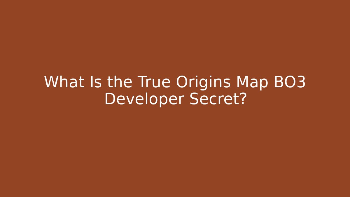 What Is the True Origins Map BO3 Developer Secret? - Método de Aprovação