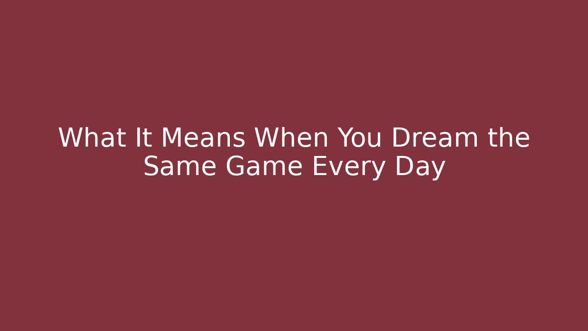 What It Means When You Dream the Same Game Every Day