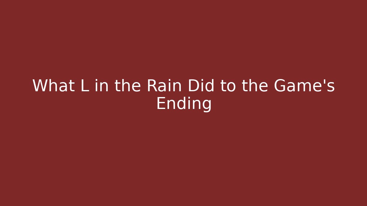 What L in the Rain Did to the Game’s Ending