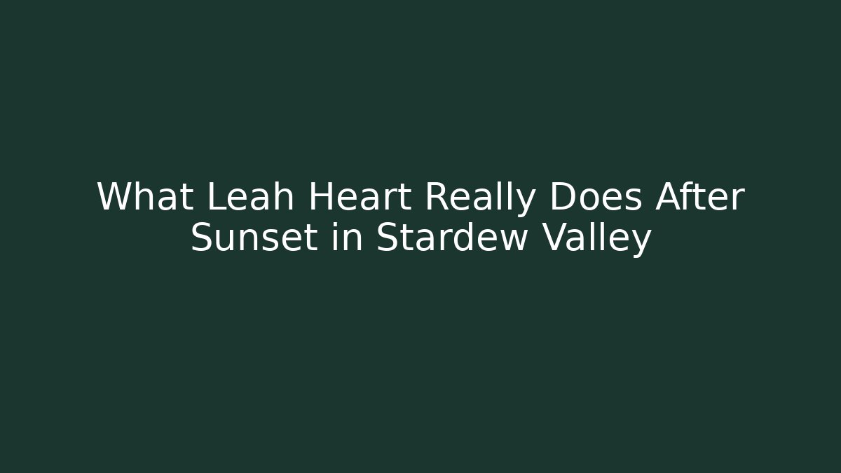 What Leah Heart Really Does After Sunset in Stardew Valley - Método de Aprovação