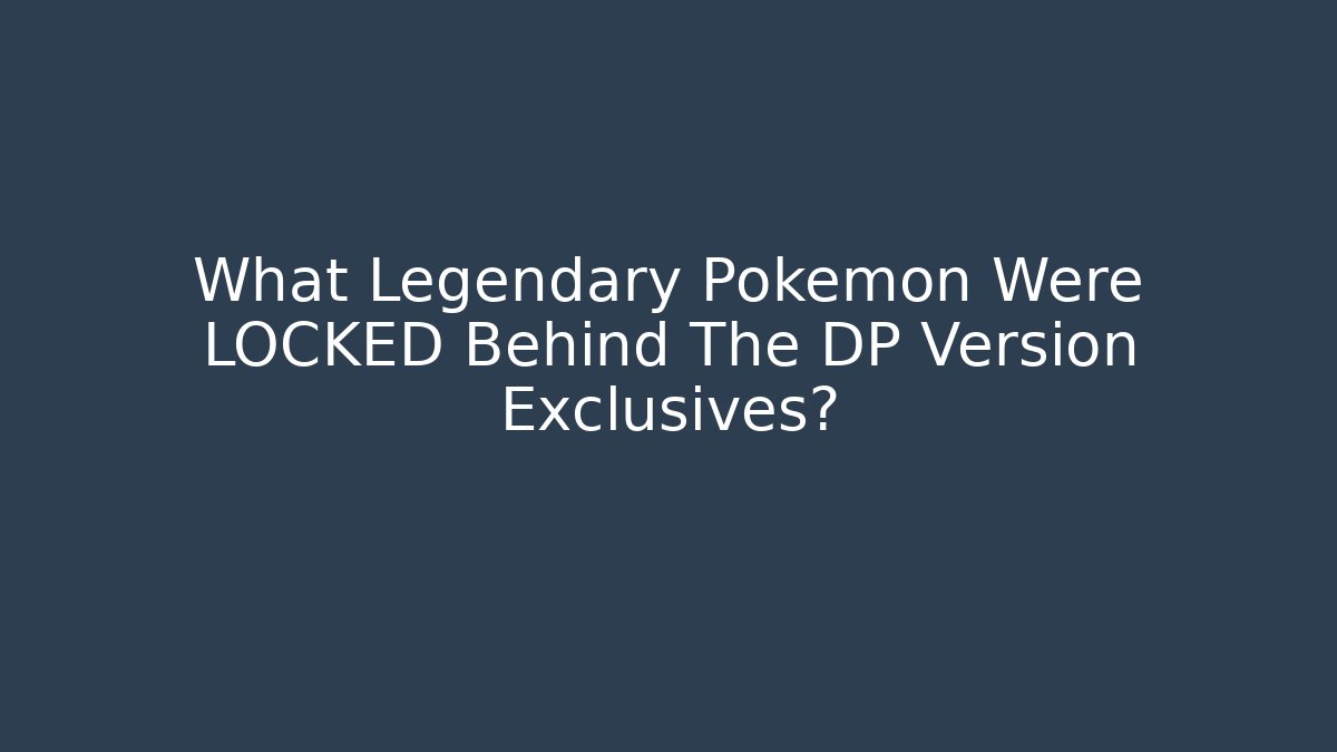 What Legendary Pokémon Were LOCKED Behind The DP Version Exclusives?