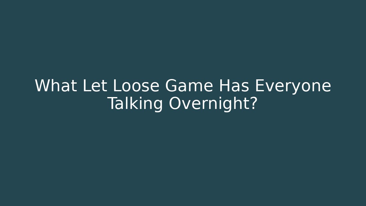 What Let Loose Game Has Everyone Talking Overnight? - Método de Aprovação