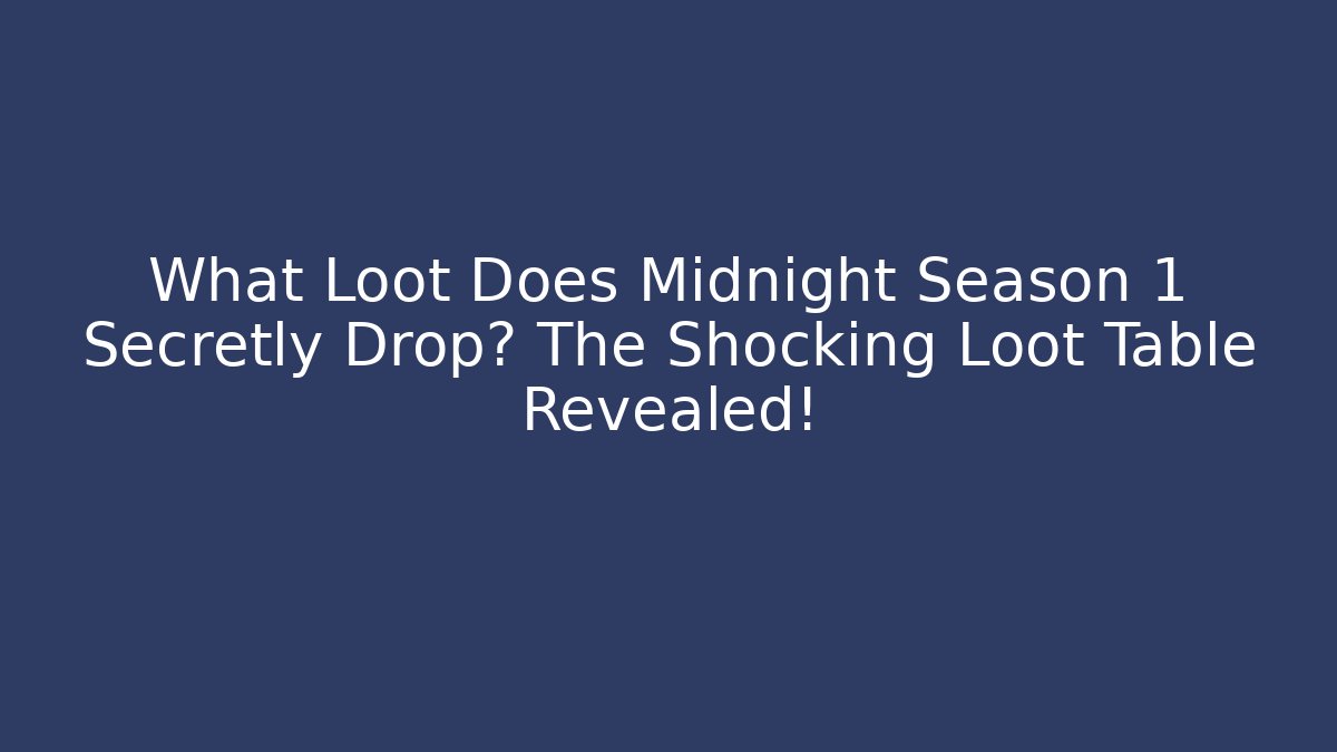 What Loot Does Midnight Season 1 Secretly Drop? The Shocking Loot Table Revealed!