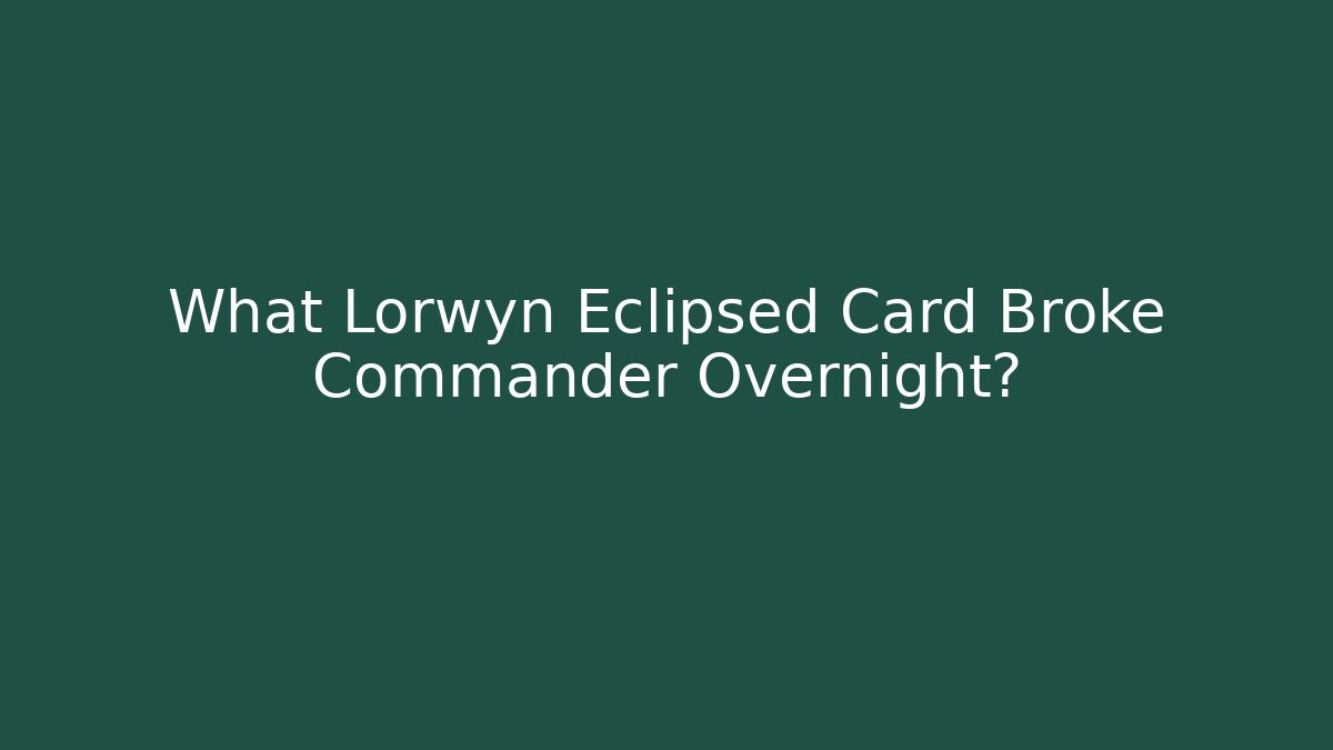 What Lorwyn Eclipsed Card Broke Commander Overnight?