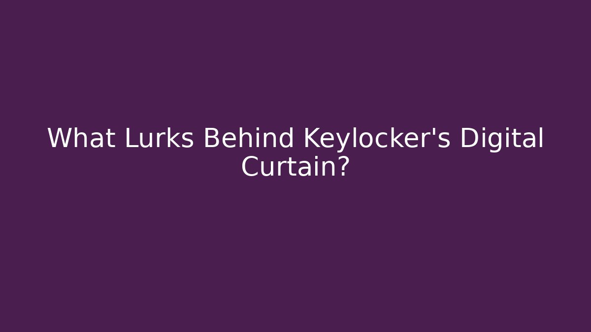 What Lurks Behind Keylocker's Digital Curtain?