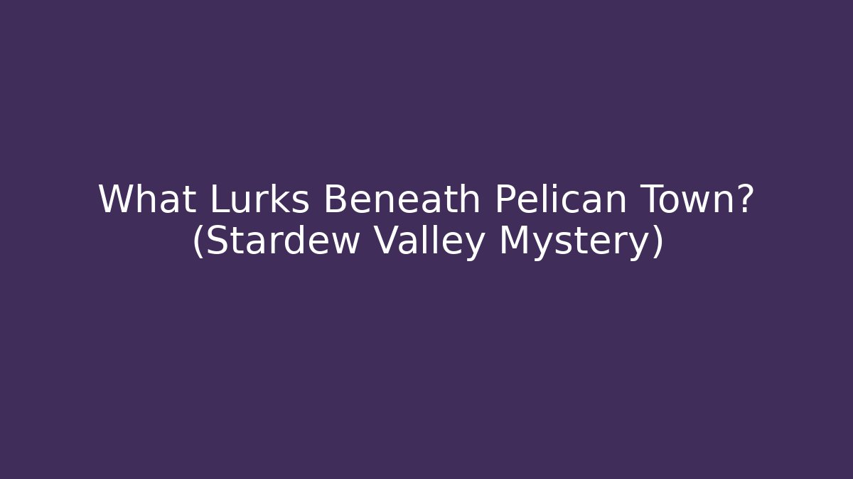 What Lurks Beneath Pelican Town? (Stardew Valley Mystery)