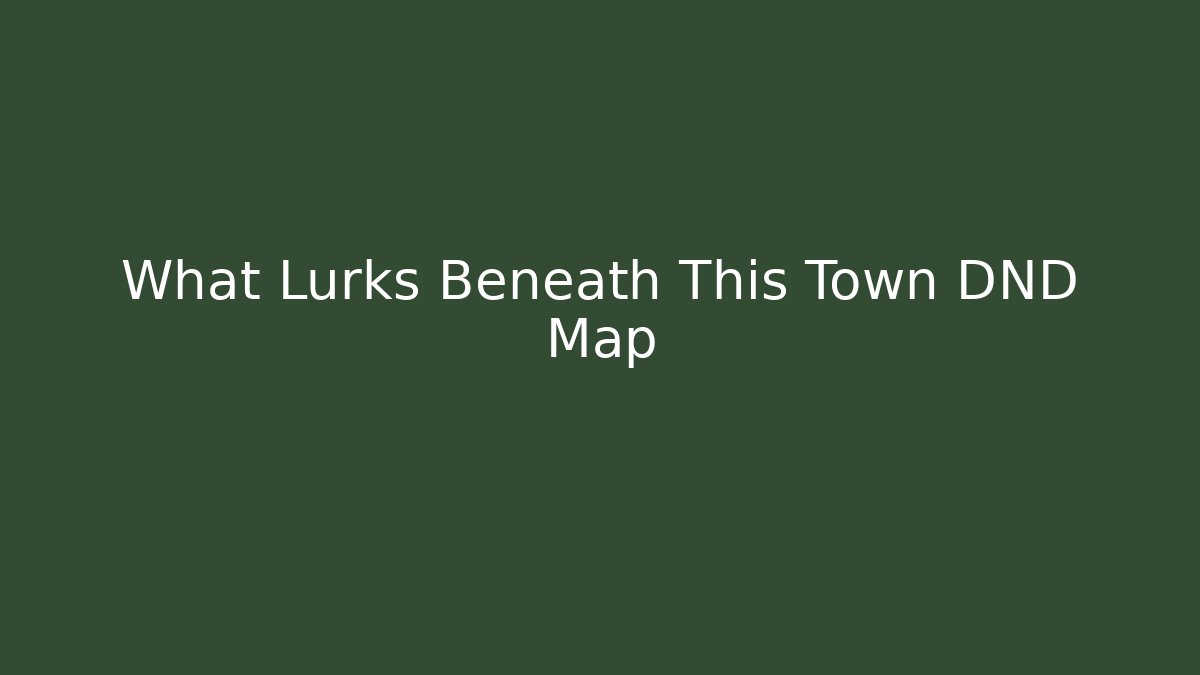 What Lurks Beneath This Town DND Map