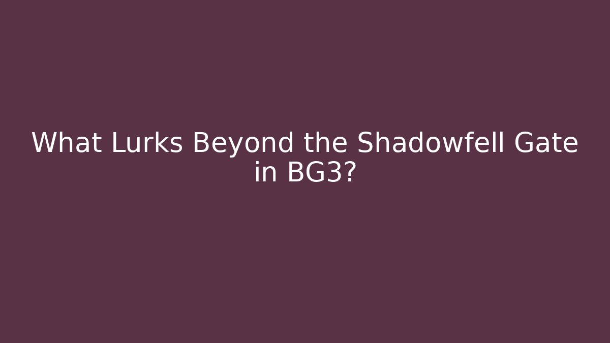 What Lurks Beyond the Shadowfell Gate in BG3?