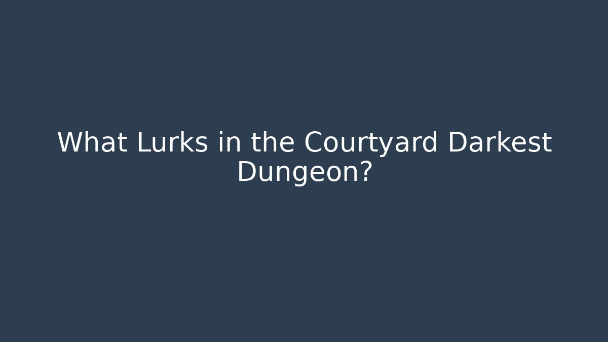 What Lurks in the Courtyard Darkest Dungeon? - Método de Aprovação