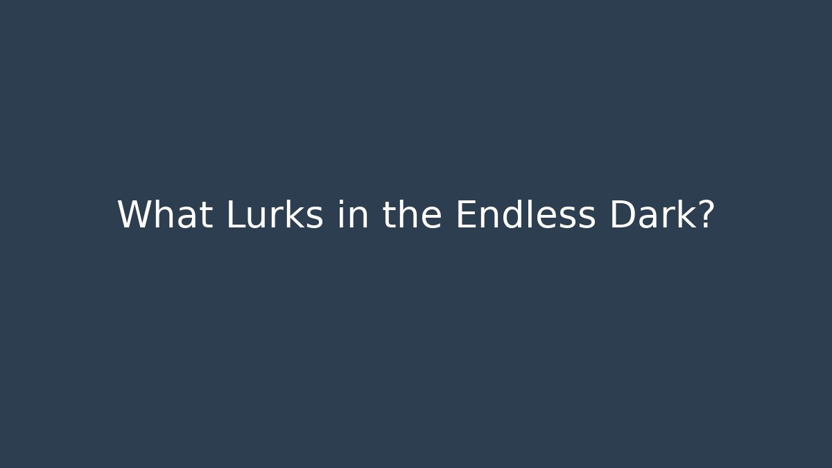 What Lurks in the Endless Dark? - Método de Aprovação