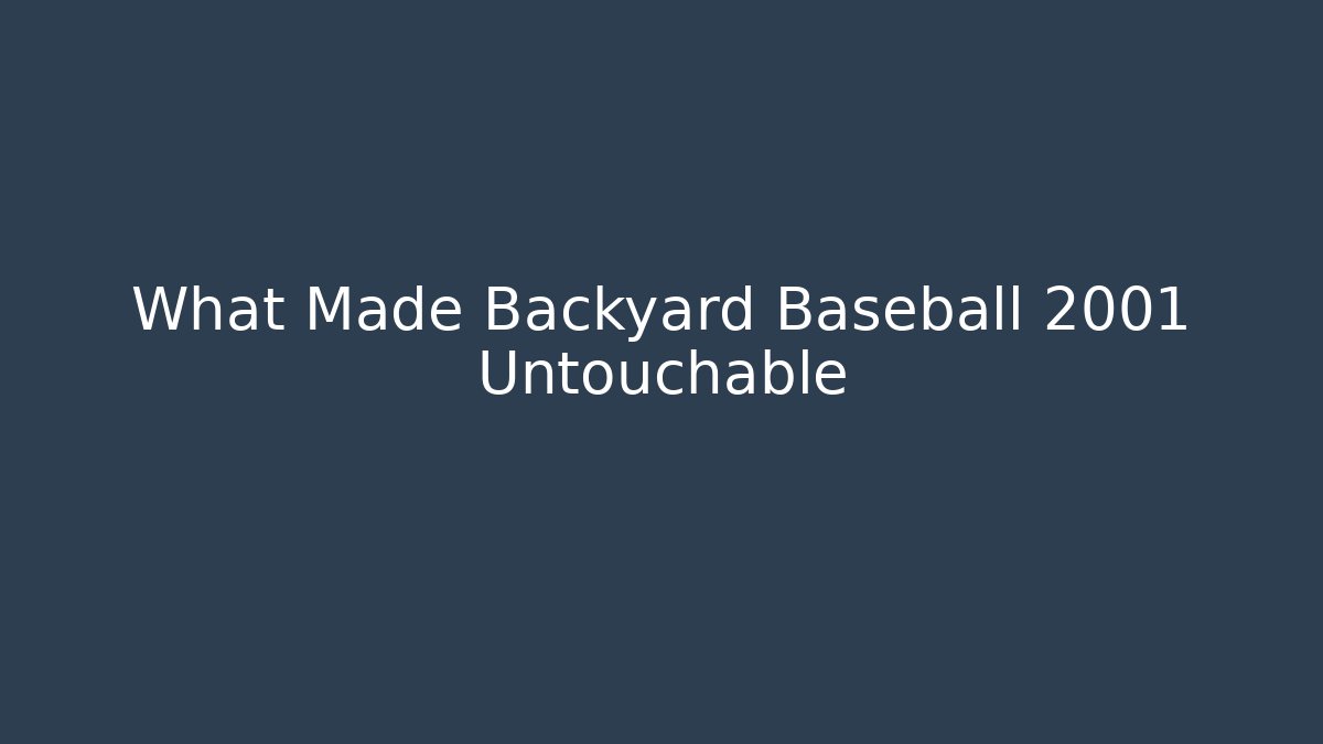 What Made Backyard Baseball 2001 Untouchable