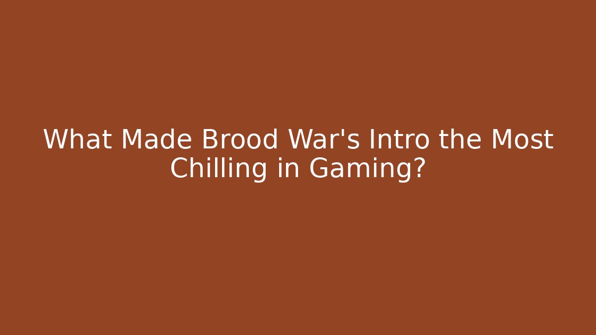 What Made Brood War's Intro the Most Chilling in Gaming?