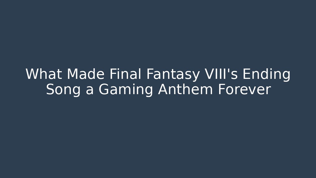 What Made Final Fantasy VIII's Ending Song a Gaming Anthem Forever