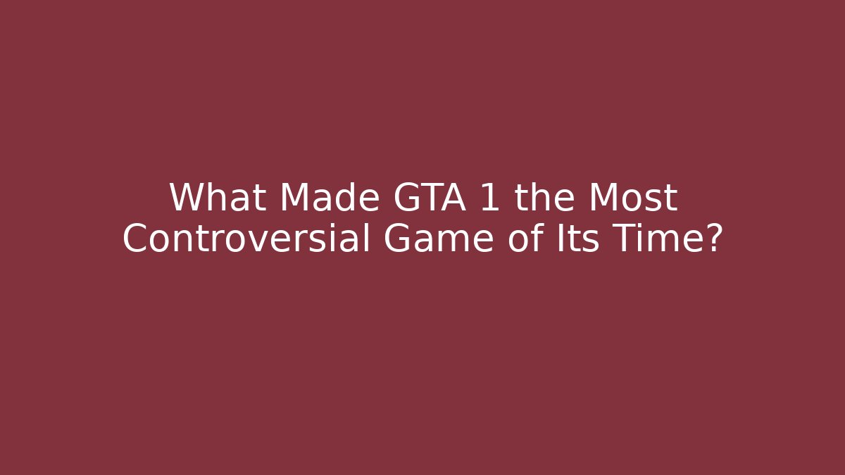 What Made GTA 1 the Most Controversial Game of Its Time?