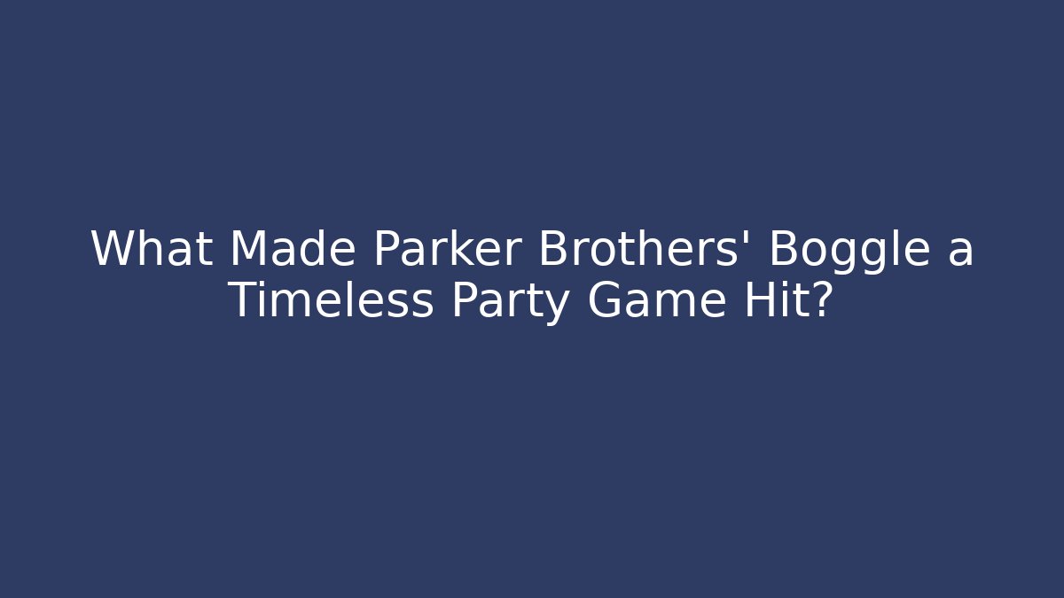 What Made Parker Brothers' Boggle a Timeless Party Game Hit?