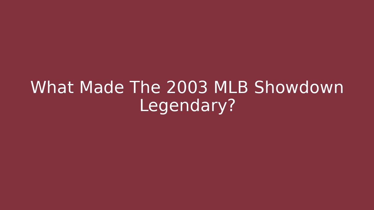 What Made The 2003 MLB Showdown Legendary?