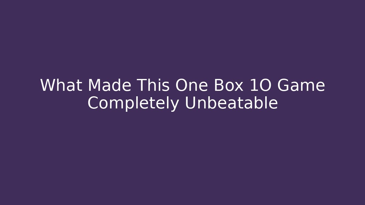 What Made This One Box 1O Game Completely Unbeatable