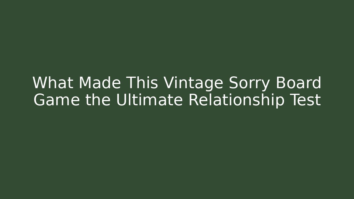 What Made This Vintage Sorry Board Game the Ultimate Relationship Test