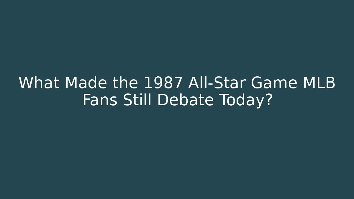 What Made the 1987 All-Star Game MLB Fans Still Debate Today?