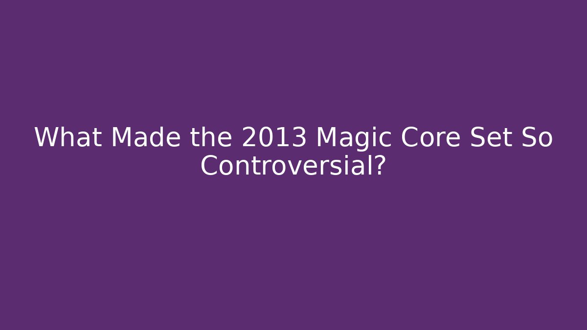 What Made the 2013 Magic Core Set So Controversial?