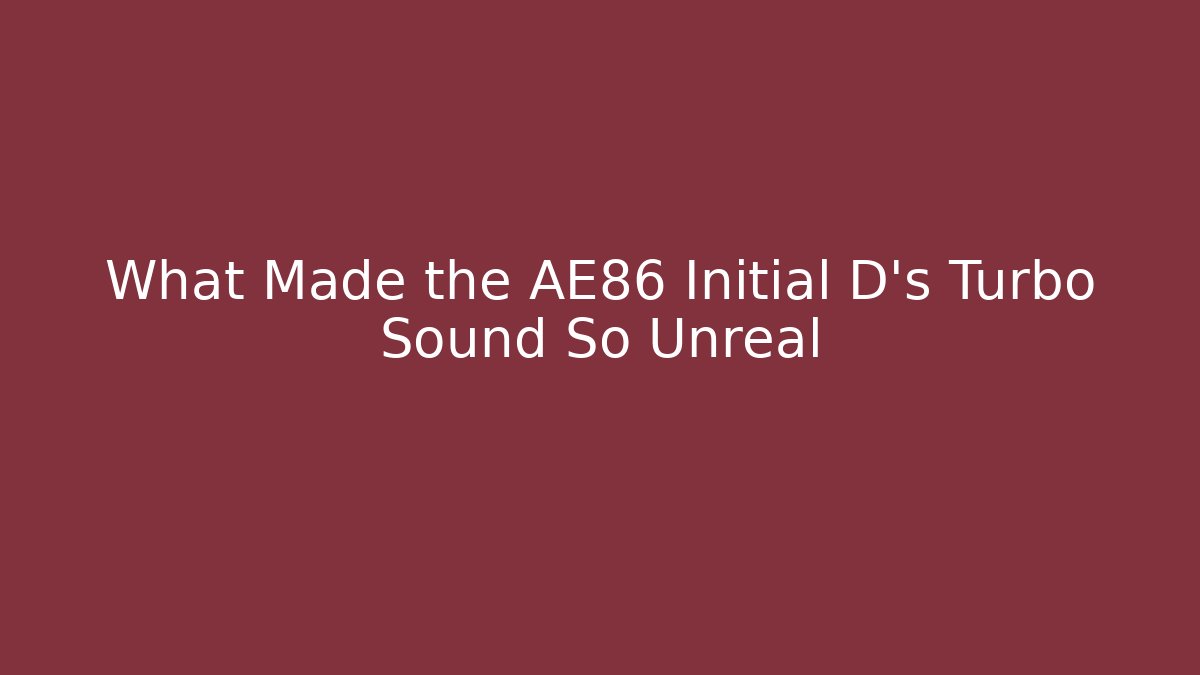 What Made the AE86 Initial D's Turbo Sound So Unreal