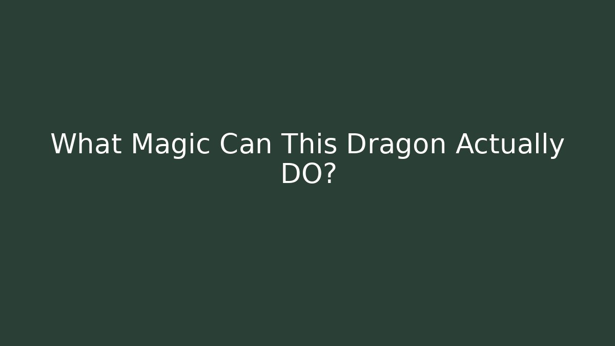 What Magic Can This Dragon Actually DO?