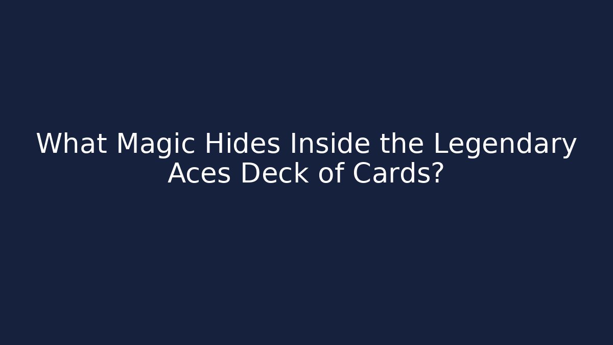 What Magic Hides Inside the Legendary Aces Deck of Cards?
