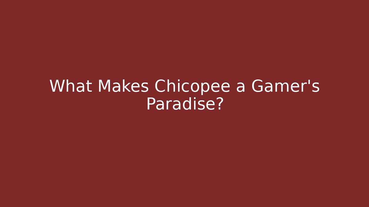 What Makes Chicopee a Gamer’s Paradise?