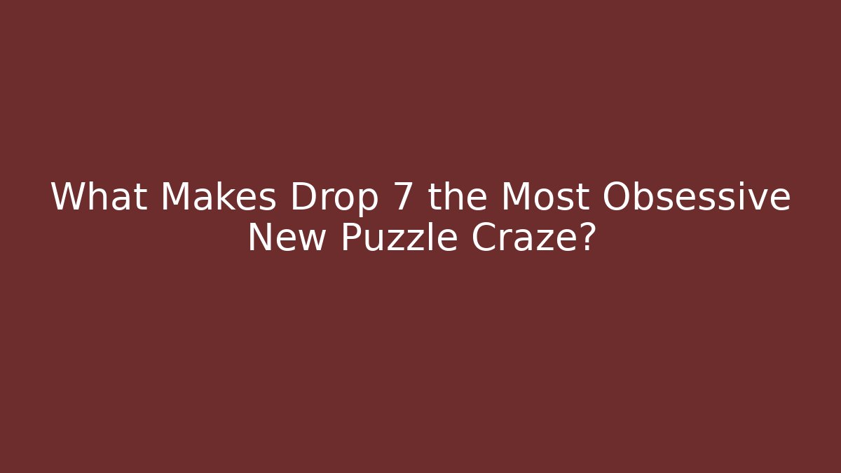 What Makes Drop 7 the Most Obsessive New Puzzle Craze?