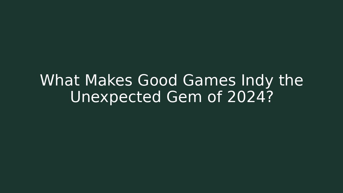What Makes Good Games Indy the Unexpected Gem of 2024?