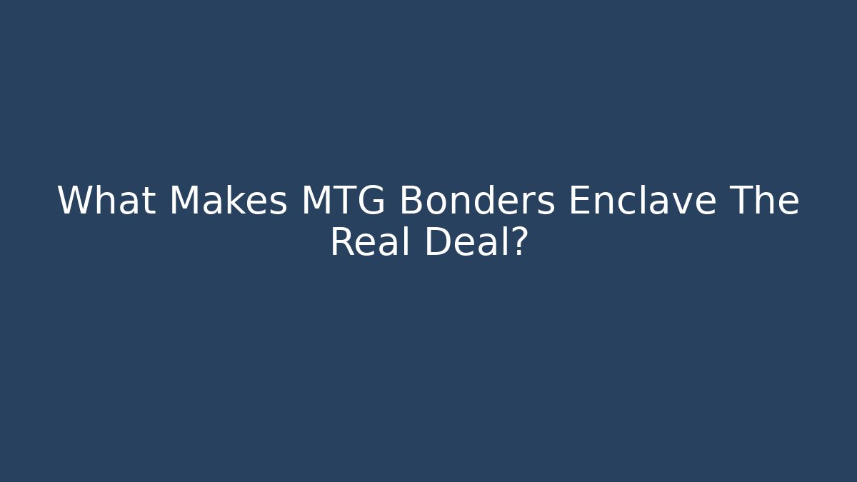 What Makes MTG Bonders Enclave The Real Deal?