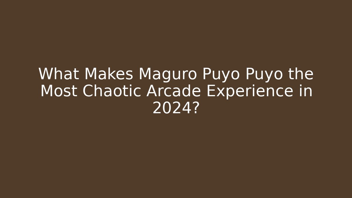 What Makes Maguro Puyo Puyo the Most Chaotic Arcade Experience in 2024?