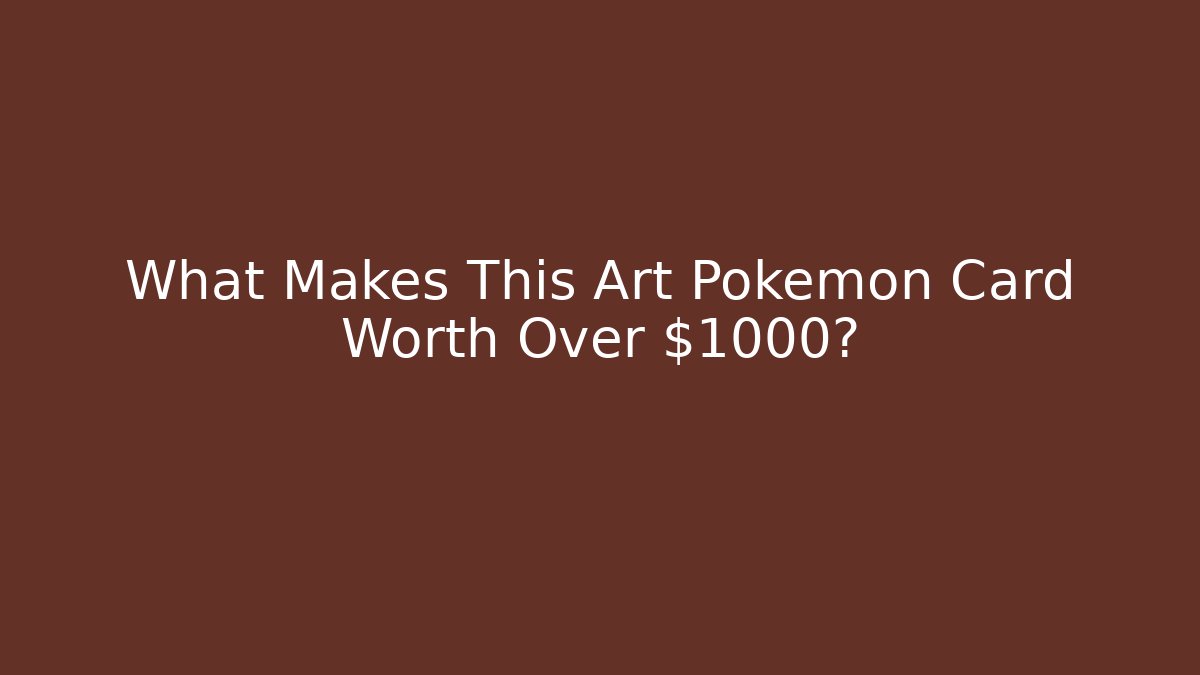 What Makes This Art Pokemon Card Worth Over $1000?