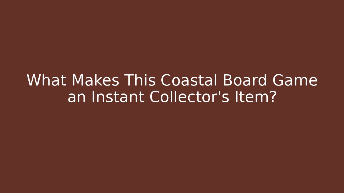 What Makes This Coastal Board Game an Instant Collector’s Item?