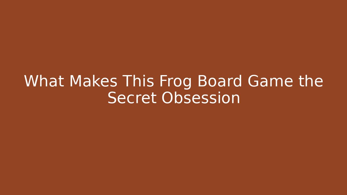 What Makes This Frog Board Game the Secret Obsession - Método de Aprovação