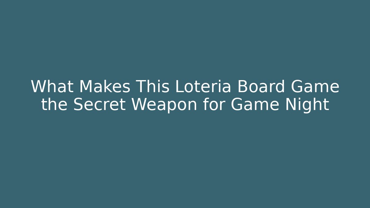 What Makes This Loteria Board Game the Secret Weapon for Game Night