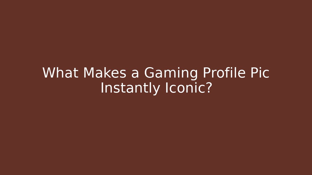 What Makes a Gaming Profile Pic Instantly Iconic?