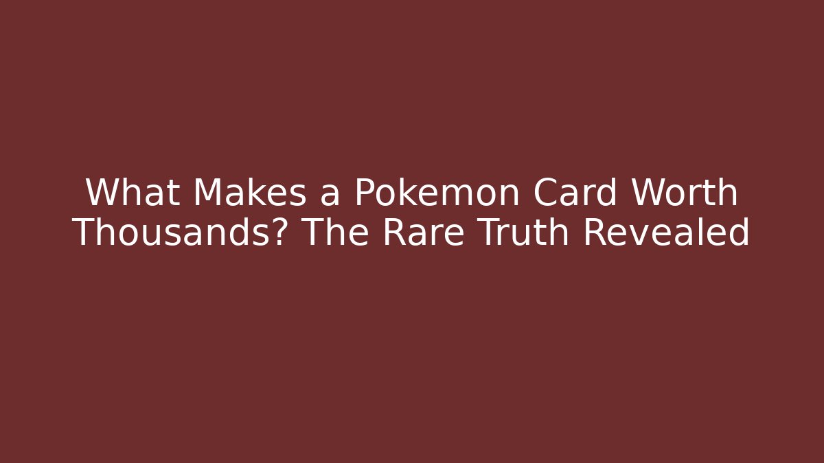 What Makes a Pokémon Card Worth Thousands? The Rare Truth Revealed