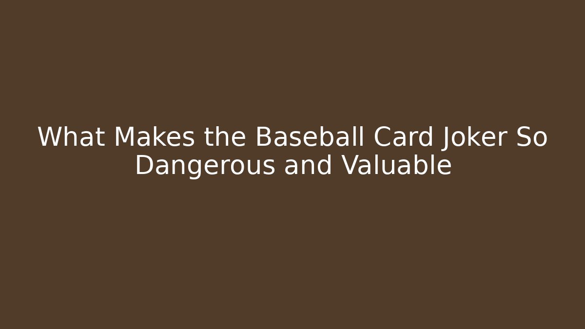What Makes the Baseball Card Joker So Dangerous and Valuable