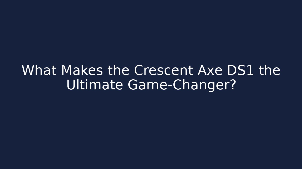 What Makes the Crescent Axe DS1 the Ultimate Game-Changer?