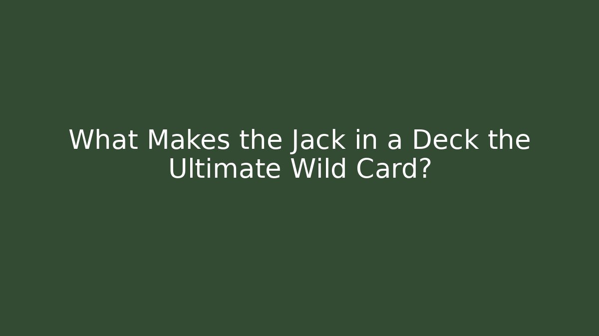 What Makes the Jack in a Deck the Ultimate Wild Card?