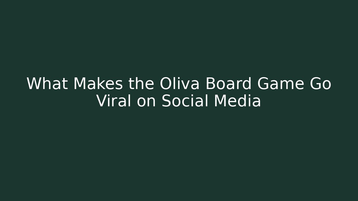What Makes the Oliva Board Game Go Viral on Social Media
