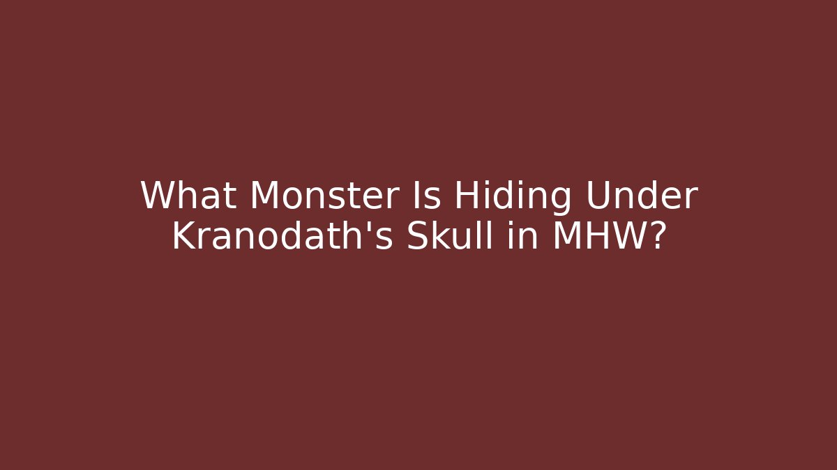 What Monster Is Hiding Under Kranodath's Skull in MHW? - Método de Aprovação
